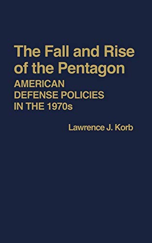 Beispielbild fr The Fall and Rise of the Pentagon: American Defense Policies in the 1970s (Contributions in Political Science) zum Verkauf von Wonder Book