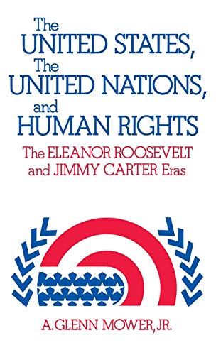 9780313210907: The United States, the United Nations, and Human Rights: The Eleanor Roosevelt and Jimmy Carter Eras