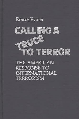 Imagen de archivo de Calling a Truce to Terror: The American Response to International Terrorism (Contributions in Political Science) a la venta por Wonder Book