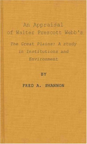 An Appraisal of Walter Prescott Webb's The Great Plains: A Study in Institutions and Environment ...