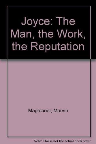 Joyce, the man, the work, the reputation (9780313212581) by Magalaner, Marvin