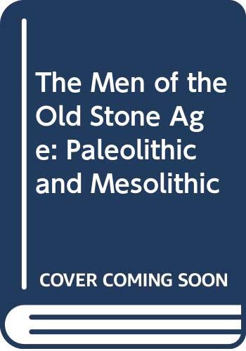 Beispielbild fr The Men of the Old Stone Age : (Palaeolithic and Mesolithic) zum Verkauf von Better World Books