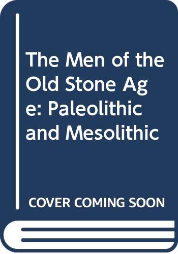 Stock image for The Men of the Old Stone Age : (Palaeolithic and Mesolithic) for sale by Better World Books