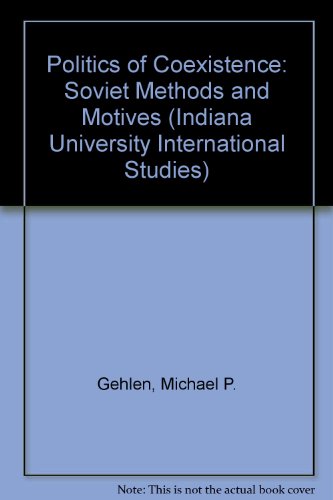 Imagen de archivo de The Politics of Coexistence: Soviet Methods and Motives (Indiana University International Studies) a la venta por Amazing Books Pittsburgh