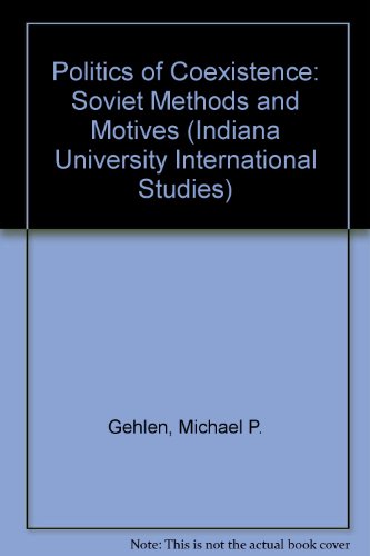 The Politics of Coexistence: Soviet Methods and Motives (Indiana University International Studies)