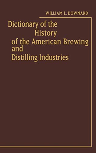 Beispielbild fr Dictionary of the History of the American Brewing and Distilling Industries zum Verkauf von Pages of the Past
