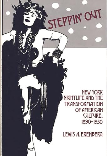Steppin' Out: New York Nightlife and the Transformation of American Culture, 1890-1930 (Contributions in American Studies) (9780313213427) by Erenberg, Lewis A.; Walker, Robert H.
