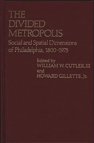 9780313213519: The Divided Metropolis: Social and Spatial Dimensions of Philadelphia, 1800-1975