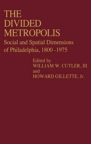 Stock image for The Divided Metropolis: Social and Spatial Dimensions of Philadelphia, 1800-1975 (Contributions in American History) for sale by Ergodebooks