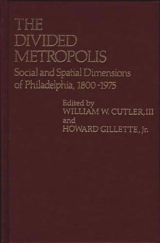 Stock image for The Divided Metropolis: Social and Spatial Dimensions of Philadelphia, 1800-1975 for sale by ThriftBooks-Dallas