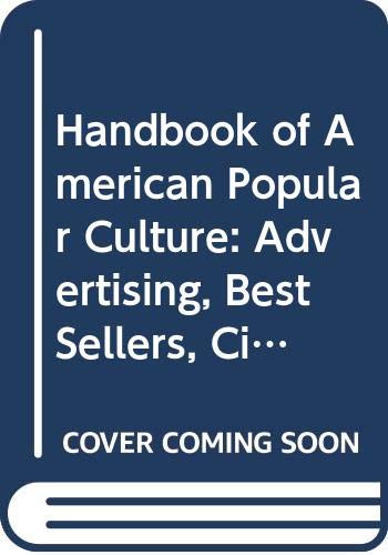 Stock image for Handbook of American Popular Culture: Advertising, Best Sellers, Circus and Outdoor Entertainment, Death in Popular Culture, Editorial Cartoons, . Popular Poetry, Women in Popular Culture v. 2 for sale by A Squared Books (Don Dewhirst)