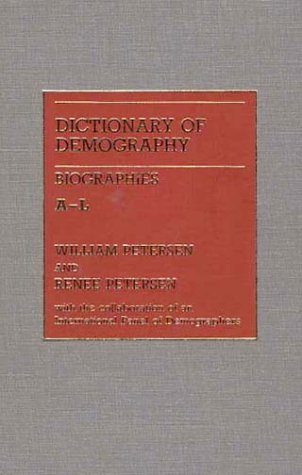 Dictionary of Demography/Biographies [2 volumes] (9780313214196) by Petersen, William; Petersen, Renee