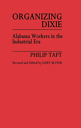 Stock image for Organizing Dixie: Alabama Workers in the Industrial Era (Contributions in Labor Studies) (Contributions in Labor History, 9) for sale by suffolkbooks