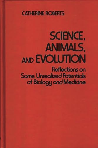 Beispielbild fr Science, Animals, and Evolution : Reflections on Some Unrealized Potentials of Biology and Medicine zum Verkauf von Better World Books