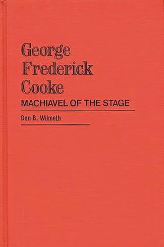 Imagen de archivo de George Frederick Cooke: Machiavel of the Stage. [Contributions in Drama and Theatre Studies, Number 2] a la venta por G. & J. CHESTERS