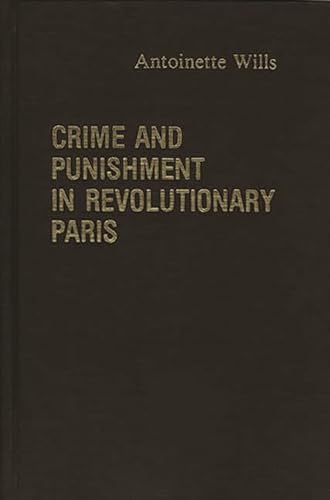 Stock image for Crime and Punishment in Revolutionary Paris (Contributions in Legal Studies) for sale by Ergodebooks