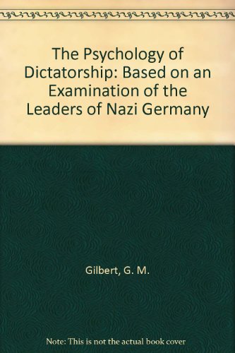 The Psychology of Dictatorship: Based on an Examination of the Leaders of Nazi Germany (9780313219757) by Gilbert, G. M.