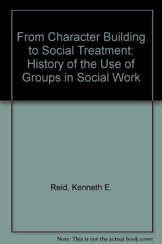 Beispielbild fr From Character Building to Social Treatment: The History of the Use of Groups in Social Work zum Verkauf von ThriftBooks-Dallas