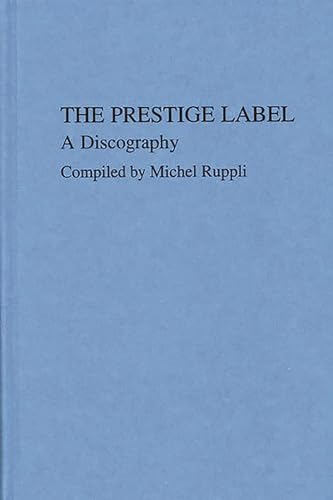 Beispielbild fr The Prestige Label: A Discography (Discographies: Association for Recorded Sound Collections Discographic Reference) zum Verkauf von HPB-Red