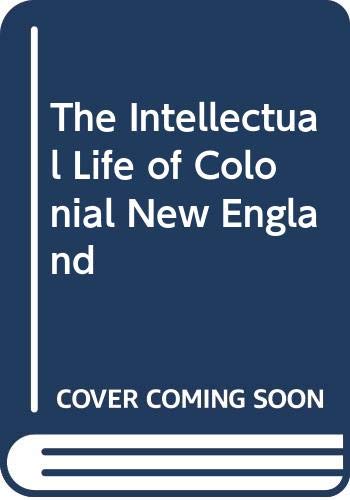 9780313220326: The Intellectual Life of Colonial New England.