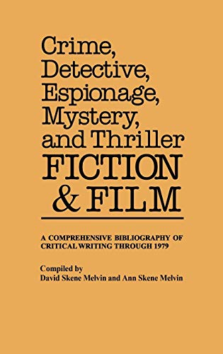 9780313220623: Crime, Detective, Espionage, Mystery, and Thriller Fiction and Film: A Comprehensive Bibliography of Critical Writing Through 1979