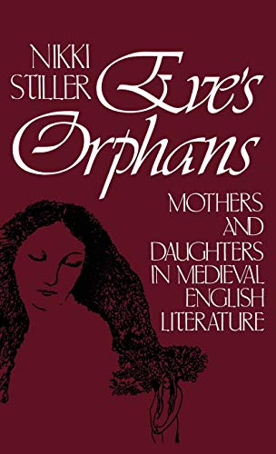 Beispielbild fr Eve's Orphans : Mothers and Daughters in Medieval English Literature (16) (Contributions in Women's Studies, No. 16) zum Verkauf von Daedalus Books