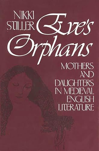 Imagen de archivo de Eve's Orphans. Mothers and Daughters in Medieval English Literature a la venta por Valley Books