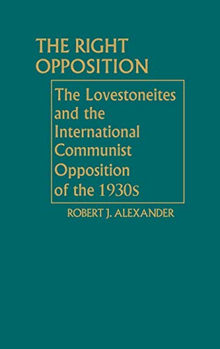 Beispielbild fr The Right Opposition: The Lovestoneites and the International Communist Opposition of the 1930's zum Verkauf von Revaluation Books