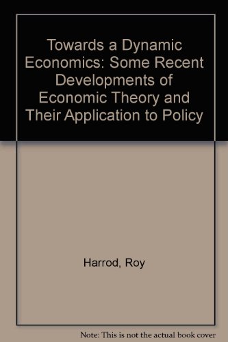 Imagen de archivo de Towards a Dynamic Economics : Some Recent Developments of Economic Theory and Their Application to Policy a la venta por Better World Books