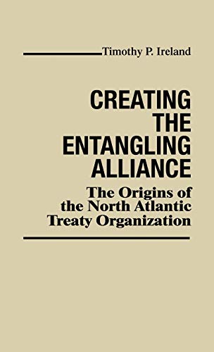 Imagen de archivo de Creating the Entangling Alliance the Origins of the North Atlantic Treaty Organisation a la venta por Webbooks, Wigtown