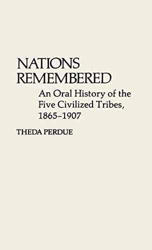 Stock image for Nations Remembered : An Oral History of the Five Civilized Tribes, 1865-1907 for sale by Better World Books
