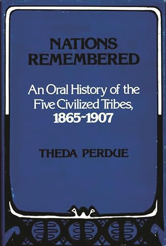 Stock image for Nations Remembered : An Oral History of the Five Civilized Tribes, 1865-1907 for sale by Better World Books