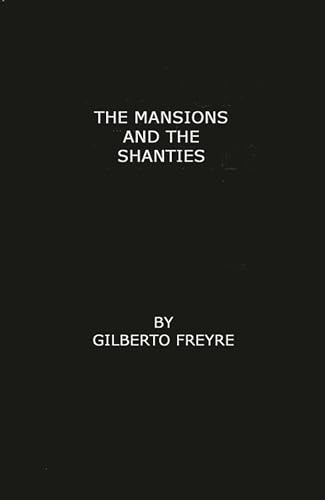 The Mansions and the Shanties [Sobrados e Mucambos]: The Making of Modern Brazil (9780313221484) by De Onis, Harriet