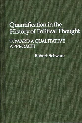 Stock image for Quantification in the History of Political Thought: Toward a Qualitative Approach (Contributions in Political Science) for sale by Zubal-Books, Since 1961