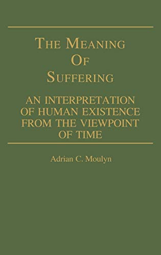 Stock image for The Meaning of Suffering: An Interpretation of Human Existence From the Viewpoint of Time (Contributions in Philosophy) for sale by Grey Matter Books