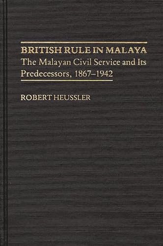 Stock image for British Rule in Malaya: The Malayan Civil Service and Its Predecessors, 1867-1942 (Contributions in Comparative Colonial Studies) for sale by suffolkbooks