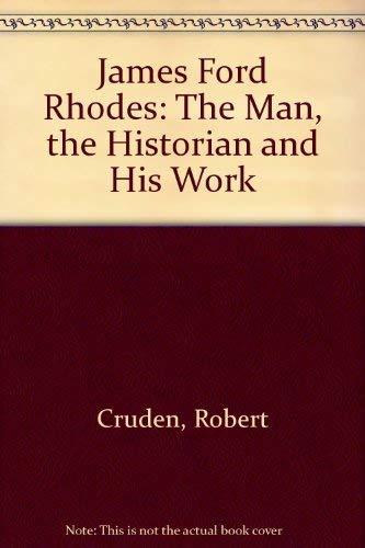 James Ford Rhodes - The Man, The Historian, and His Work