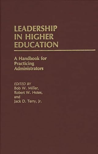 Leadership in Higher Education: A Handbook for Practicing Administrators (9780313222634) by Hotes, Robert W.; Miller, Bob; Terry, Jack