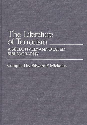 The Literature of Terrorism: A Selectively Annotated Bibliography (9780313222658) by Mickolus, Edward F.