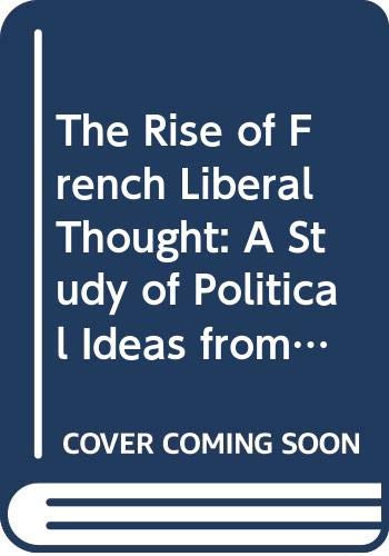 The Rise of French Liberal Thought: A Study of Political Ideas from Bayle to Condorcet (9780313223686) by Martin, Kingsley