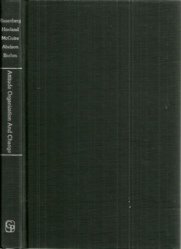 Attitude Organization and Change: An Analysis of Consistency among Attitude Components (Yale Studies in Attitude and Communication) (9780313224355) by Rosenberg, Milton J.