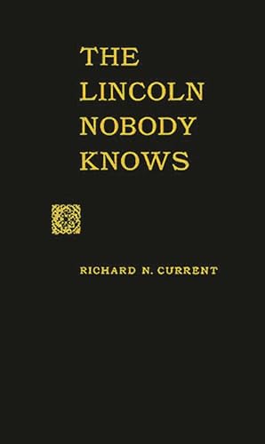 The Lincoln Nobody Knows (9780313224508) by Current, Richard Nelson