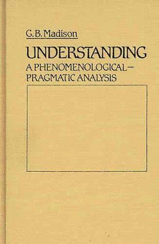 Imagen de archivo de Understanding: A Phenomenological-Pragmatic Analysis a la venta por Ria Christie Collections