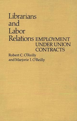 Stock image for Librarians and Labor Relations: Employment Under Union Contracts [Contributions in Librarianship and Information Science No. 35] for sale by Tiber Books
