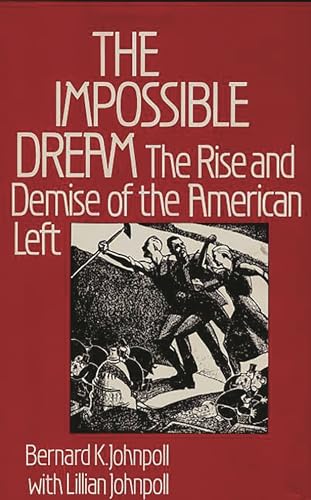 Beispielbild fr The Impossible Dream: The Rise and Demise of the American Left (Contributions in Political Science) zum Verkauf von Versandantiquariat Felix Mcke