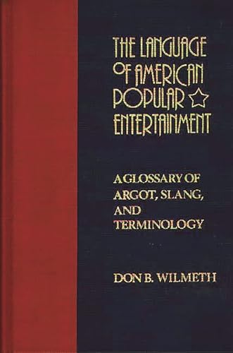 Imagen de archivo de The Language of American Popular Entertainment : A Glossary of Argot, Slang, and Terminology a la venta por Better World Books