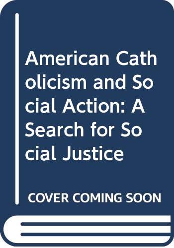 Stock image for American Catholicism and Social Action: A Search for Social Justice, 1865-1950 for sale by Phatpocket Limited