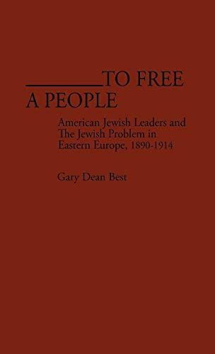 Stock image for To Free a People: American Jewish Leaders and The Jewish Problem in Eastern Europe, 1890-1914 (Contributions in American History) for sale by The Red Onion Bookshoppe