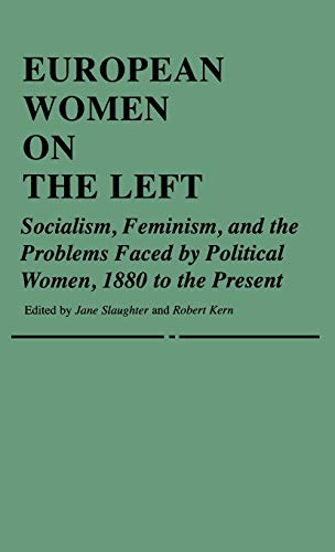 Stock image for European Women on the Left: Socialism, Feminism, and the Problems Faced by Political Women, 1880 to the Present (Contributions in Women's Studies) for sale by Ergodebooks