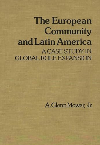 Stock image for The European Community and Latin America. A Case Study in Global Role Expansion. Contributions in Economics and Economic History, Number 46 for sale by Zubal-Books, Since 1961